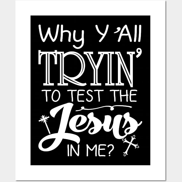 Why Y'all Trying To Test Jesus In Me Wall Art by emmajayne_designs